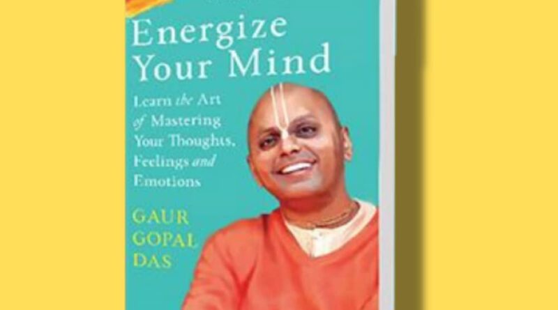 Energize Your Mind- Learn the Art of Mastering Your Thoughts, Feelings and Emotions book review