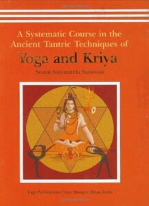 Yoga and Kriya: A Systematic Course in the Ancient Tantric Techniques 1 yoga and kriya by satyananda saraswati